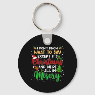 It's Christmas And We Are All In Misery Fun Xmas M Keychain