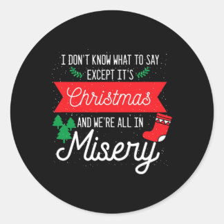 Its Christmas And We Are All In Misery Funny Quote Classic Round Sticker