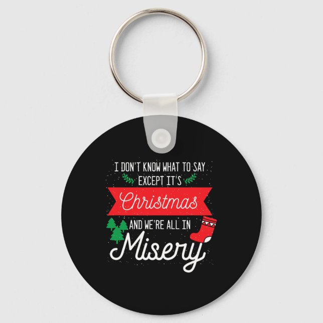 Its Christmas And We Are All In Misery Funny Quote Keychain (Front)