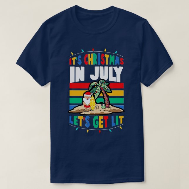 It's Christmas In July Lets Get Lit Santa Claus Be T-Shirt (Design Front)