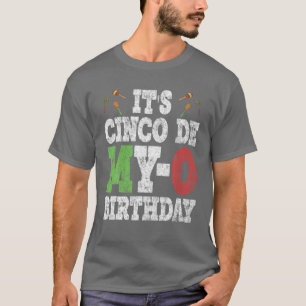 It's Cinco De My-O Birthday Funny Mexican Party T-Shirt