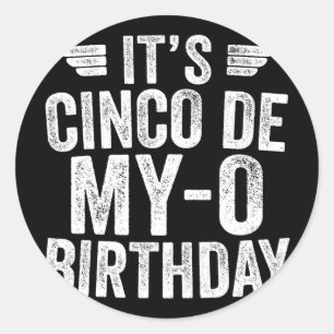It's Cinco De My-o Birthday Shirt Cinco De Mayo Pa Classic Round Sticker