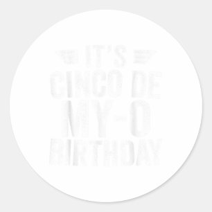 Its Cinco De My-o Birthday Shirt Cinco De Mayo Par Classic Round Sticker