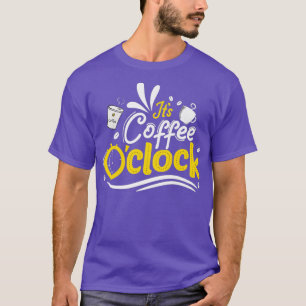 Its Coffee Oclock Coffee Time Coffee Sayings T-Shirt