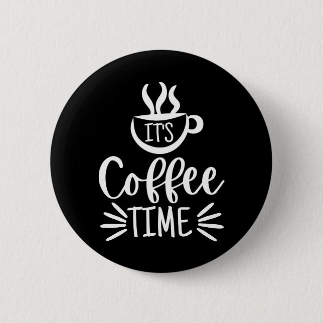 It's Coffee Time 2 Inch Round Button (Front)