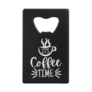 It's Coffee Time Credit Card Bottle Opener