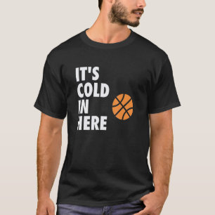 It's Cold in Here Hoop B-ball Design T-Shirt
