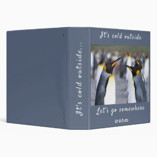 It's cold outside King Penguin photo with text Binder