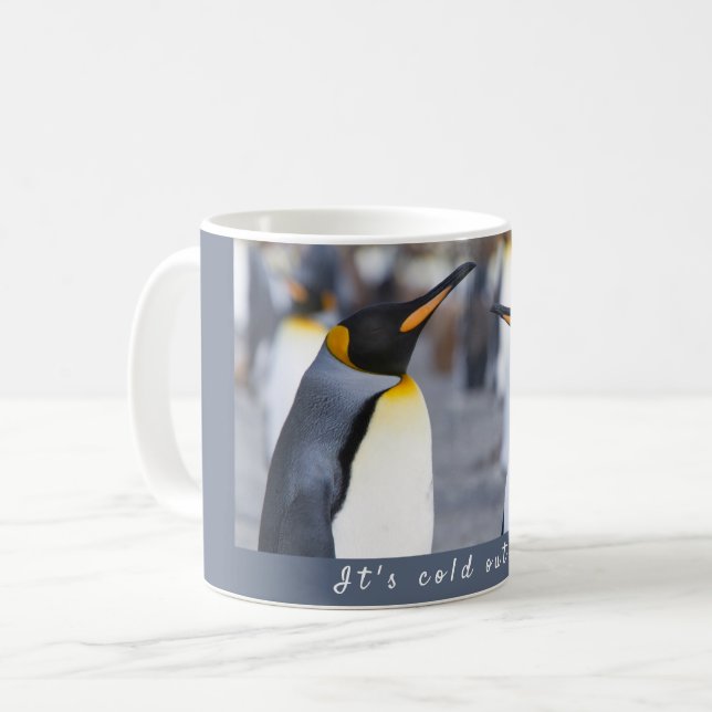 It's cold outside King Penguin photo with text Coffee Mug (Front Left)