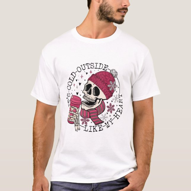 It's Cold Outside Like My Heart T-Shirt (Front)
