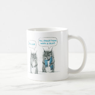 It's Cold! You Should Have Worn A Scarf Funny Mug