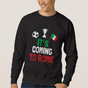 It's Coming To Rome Italy Champions Penalty Sweatshirt