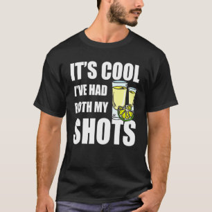 Its Cool Ive Had Both My Shots Fun Drinks Tequila T-Shirt