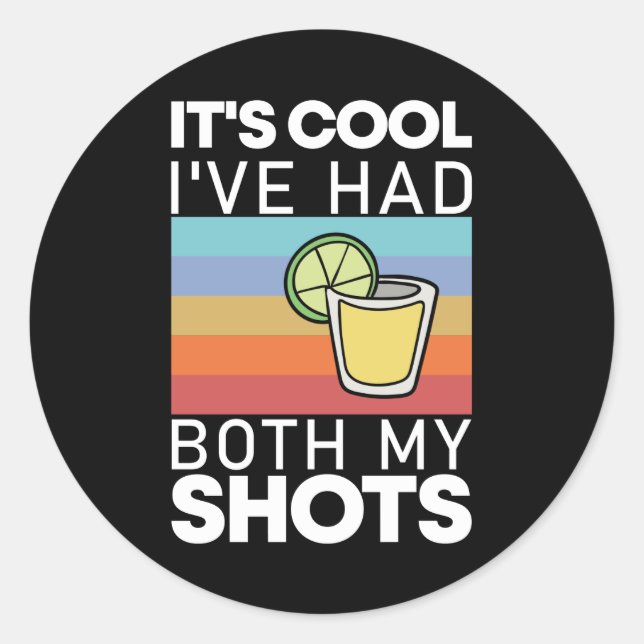 It's Cool I've Had Both My Shots Funny Tequila Classic Round Sticker (Front)