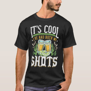 Its Cool Ive Had Both My Shots  Tequila Drinking T-Shirt