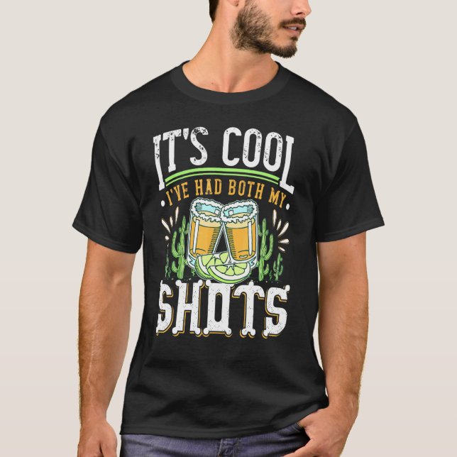 Its Cool Ive Had Both My Shots  Tequila Drinking T-Shirt (Front)