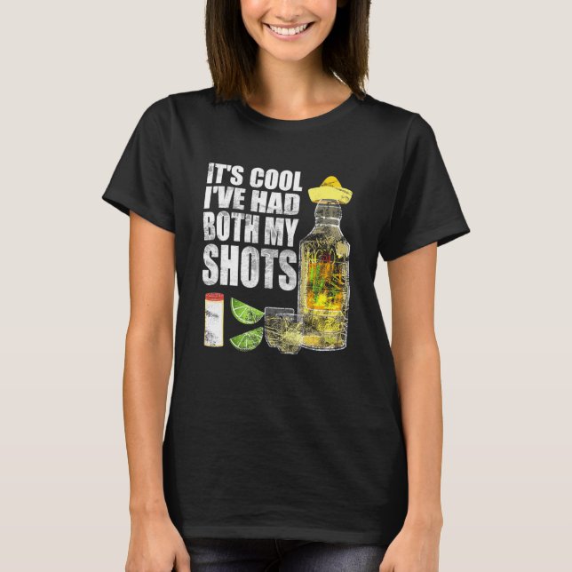 Its Cool Ive Had Both My Shots Tequila Drinking Te T-Shirt (Front)