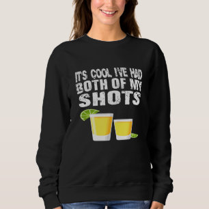 Its Cool Ive Had Both My Shots Tequila Sweatshirt