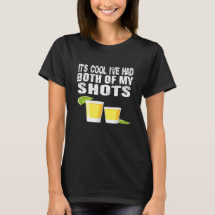 Its Cool Ive Had Both My Shots Tequila T-Shirt