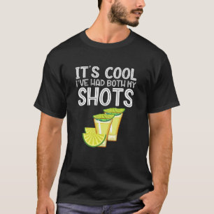 It's Cool Ive Had Both My Shots  Tequila T-Shirt
