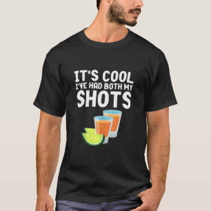 Its Cool Ive Had Both My Shots Tequila T-Shirt
