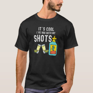Its Cool Ive Had Both My Shots - Tequila T-Shirt