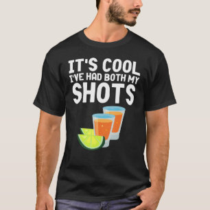 Its Cool Ive Had Both My Shots Vaccinated Tequila T-Shirt