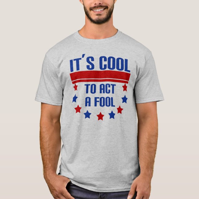 It's Cool to Act a Fool T-Shirt (Front)