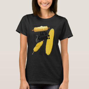 It's Corn A Big Lump With Knobs It Has The Juice 4 T-Shirt