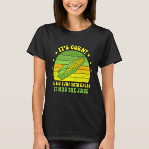 It's Corn It Has The Juice  Corn Meme Joke T-Shirt