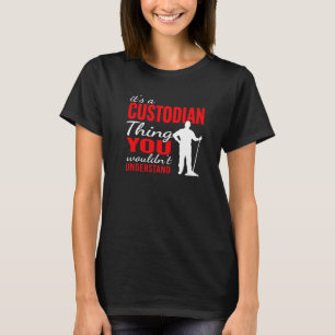 It's custodian Thing for Janitorial Mopping Custod T-Shirt