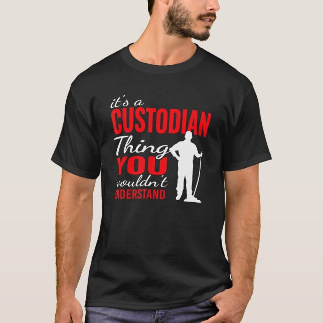 It's custodian Thing for Janitorial Mopping Custod T-Shirt (Front)