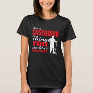 It's custodian Thing for Janitorial Mopping Custod T-Shirt