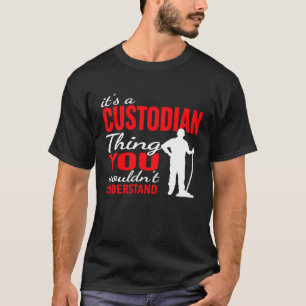 It's custodian Thing for Janitorial Mopping Custod T-Shirt