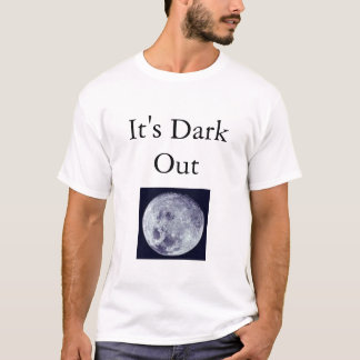 It's Dark T-Shirt