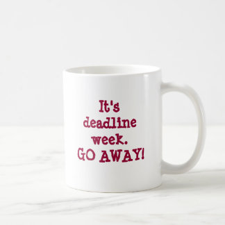 It's deadline week.GO AWAY! Coffee Mug