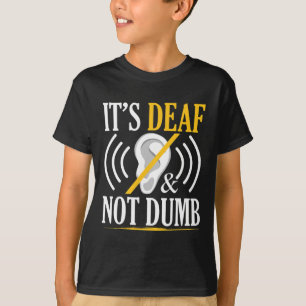 It's Deaf And Not Dumb Asl Deaf Sign Language Deaf T-Shirt