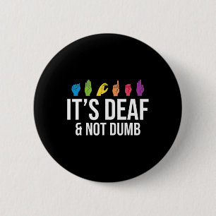 It's Deaf Not Dumb Deaf Awareness 2 Inch Round Button