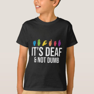 It's Deaf Not Dumb Deaf Awareness T-Shirt