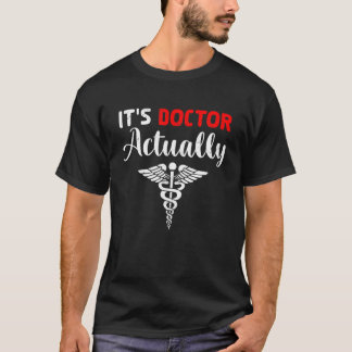 It's Doctor Actually Funny Sarcasm Lover Medical W T-Shirt