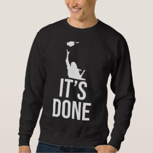 Its Done College School Grad Sweatshirt