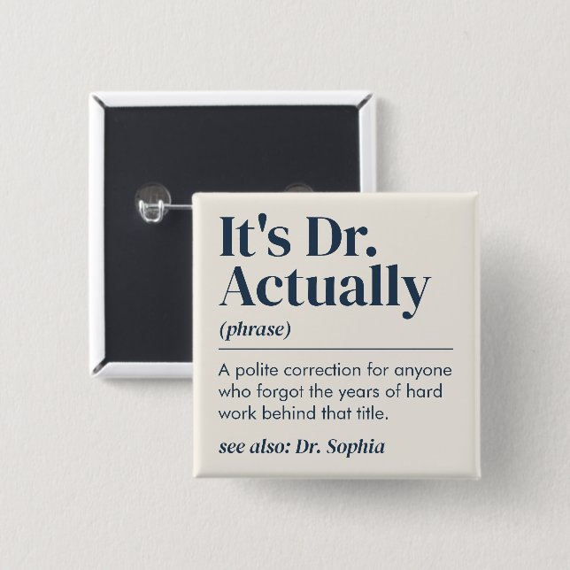 It's Dr. Actually Definition PhD Graduation Custom 2 Inch Square Button (Front & Back)
