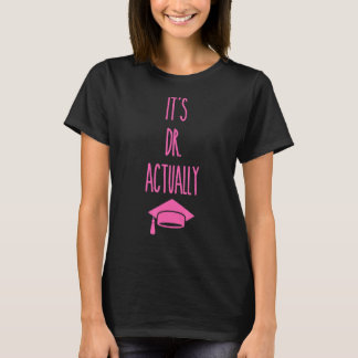 It's Dr Actually  Graduation 5 T-Shirt