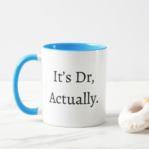 It's Dr. actually Medical Humour Phd Graduation Mug