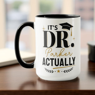 It's Dr Actually! PhD Doctor Graduation Custom Mug