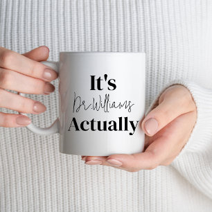 Its Dr Actually PHD Graduation Medical School Gift Mug