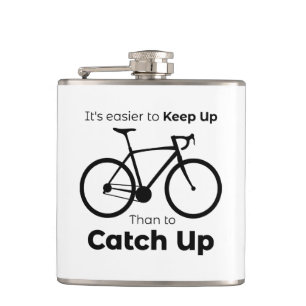 It's Easier To Keep Up Than To Catch Up Cycling Hip Flask