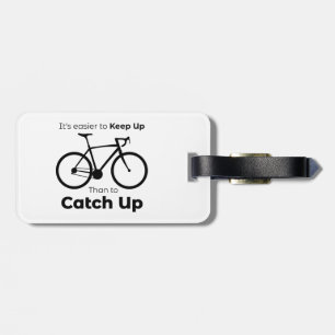 It's Easier To Keep Up Than To Catch Up Cycling Luggage Tag