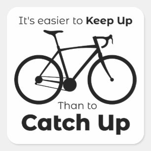 It's Easier To Keep Up Than To Catch Up Cycling Square Sticker
