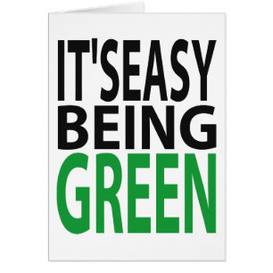 IT'S EASY BEING GREEN